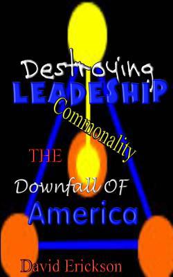 Destroying Leadership: Commonality-The Downfall... 1493520016 Book Cover