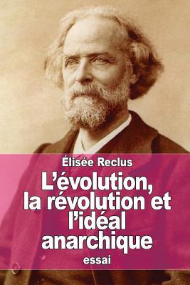 L'évolution, la révolution et l'idéal anarchique [French] 151150000X Book Cover