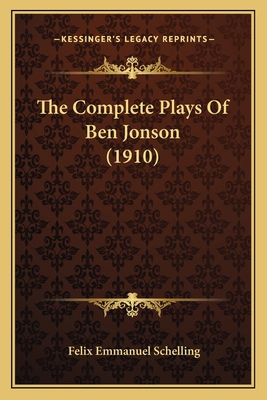 The Complete Plays Of Ben Jonson (1910) 1164053639 Book Cover