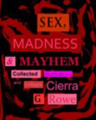 Sex, Madness and Mayhem: Collected Illustrations and Collages