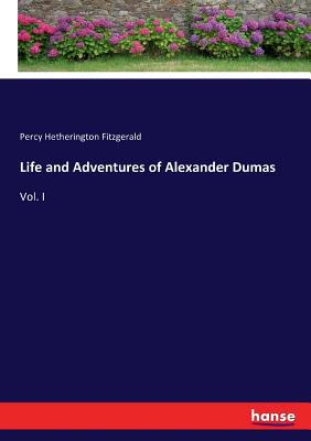 Life and Adventures of Alexander Dumas: Vol. I 3337178162 Book Cover