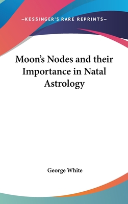 Moon's Nodes and their Importance in Natal Astr... 1161358692 Book Cover