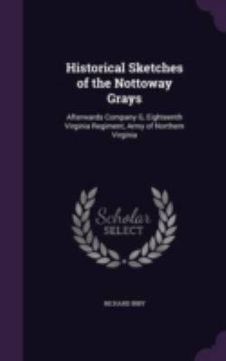 Historical Sketches of the Nottoway Grays: Afte... 1340746476 Book Cover