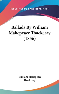 Ballads by William Makepeace Thackeray (1856) 1436937744 Book Cover