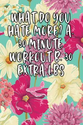 What Do You Hate More? A. 30 Minute Workout B. ... 1090347162 Book Cover