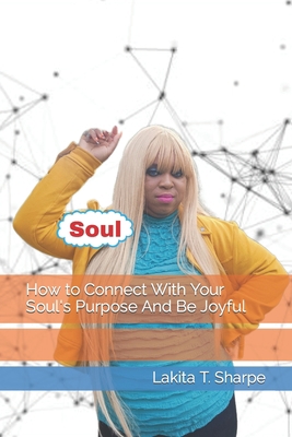 How to Connect With Your Soul's Purpose And Be ... B0CLH83R5R Book Cover