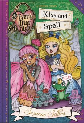 Kiss and Spell: A School Story (Ever After High) 0349124612 Book Cover