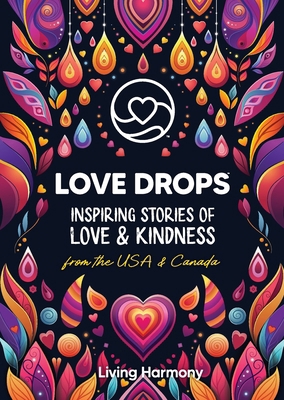 Love Drops: Inspiring Stories of Love & Kindnes... 1960187090 Book Cover