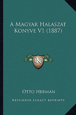A Magyar Halaszat Konyve V1 (1887) [Hungarian] 1167718046 Book Cover