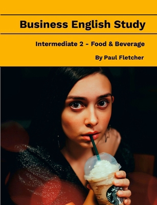 Business English Study - Intermediate 2 - Food ... 1304423174 Book Cover