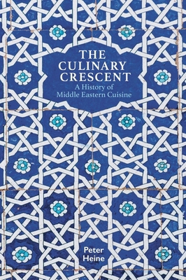 The Culinary Crescent: A History of Middle East... 1909942421 Book Cover