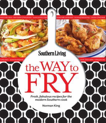 Southern Living the Way to Fry: Fresh, Fabulous... 0848738187 Book Cover