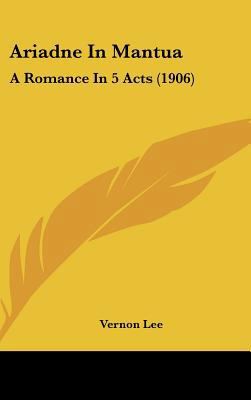 Ariadne in Mantua: A Romance in 5 Acts (1906) 1162092815 Book Cover