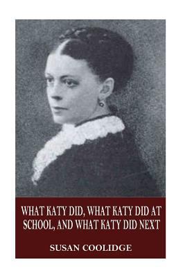 What Katy Did, What Katy Did at School, and Wha... 1540491692 Book Cover
