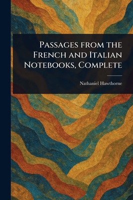 Passages From the French and Italian Notebooks,... 1022916297 Book Cover