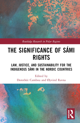 The Significance of Sámi Rights: Law, Justice, ... 103211598X Book Cover