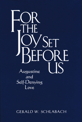 For the Joy Set Before Us: Augustine & Self-Den... 0268028583 Book Cover