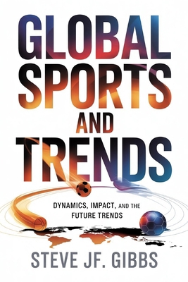 Global Sports and Trends: Dynamics, Impact, and... B0GGJC2SZB Book Cover