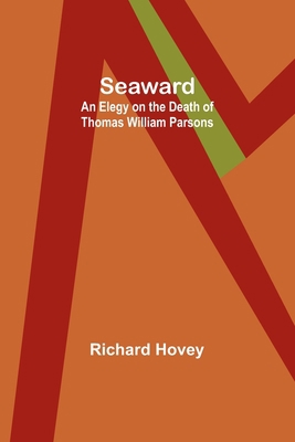 Seaward: An Elegy on the Death of Thomas Willia... 9357917756 Book Cover