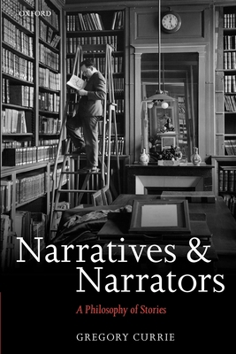 Narratives and Narrators: A Philosophy of Stories 0199645280 Book Cover