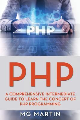 PHP: A Comprehensive Intermediate Guide To Lear... 1730781098 Book Cover
