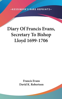 Diary Of Francis Evans, Secretary To Bishop Llo... 0548234159 Book Cover