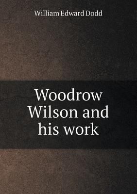 Woodrow Wilson and His Work 5518472374 Book Cover