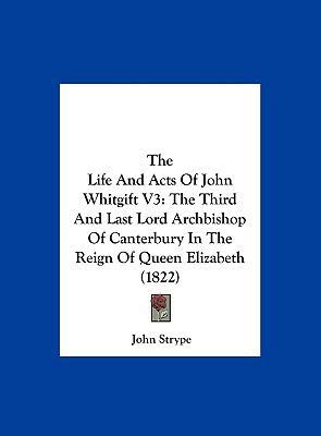 The Life and Acts of John Whitgift V3: The Thir... 116197234X Book Cover