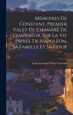 Mémoires De Constant, Premier Valet De Chambre ... [French] 101681433X Book Cover