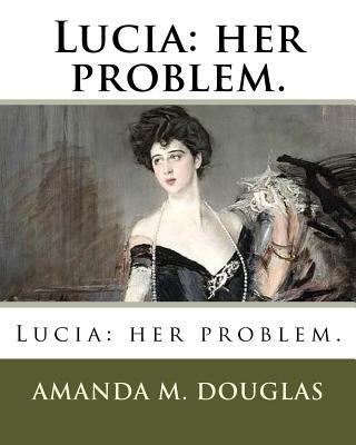 Lucia: her problem. 1985871564 Book Cover