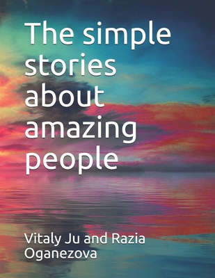 The simple stories about amazing people B093RLBQS7 Book Cover