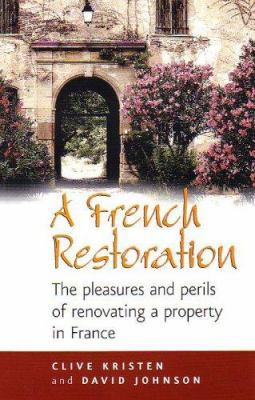 A French Restoration: The Pleasures and Perils ... 1845280687 Book Cover