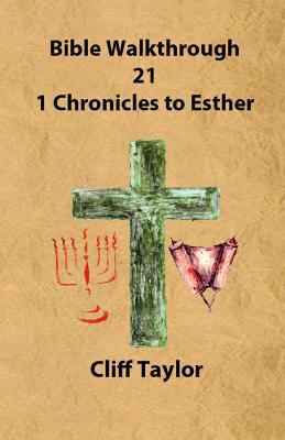 Bible Walkthrough - 21 - 1 Chronicles to Esther 1502823551 Book Cover