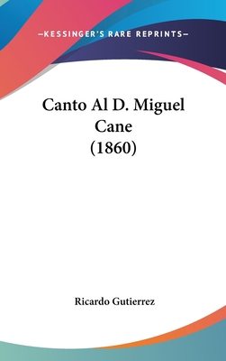 Canto Al D. Miguel Cane (1860) [Spanish] 1162447176 Book Cover