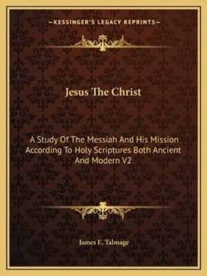 Jesus The Christ: A Study Of The Messiah And Hi... 1162914939 Book Cover