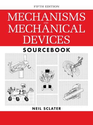 Mechanisms and Mechanical Devices Sourcebook 0071704426 Book Cover