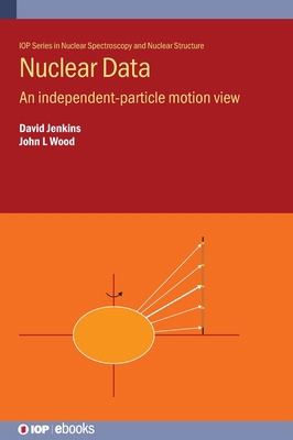 Nuclear Data: An independent-particle motion view 0750356464 Book Cover