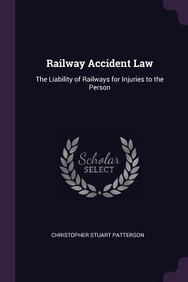 Railway Accident Law: The Liability of Railways... 1377534936 Book Cover