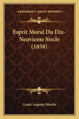 Esprit Moral Du Dix-Neuvieme Siecle (1858) [French] 1168477360 Book Cover