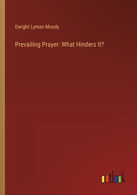 Prevailing Prayer: What Hinders It? 3368910167 Book Cover