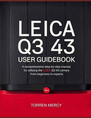 Leica Q3 43 User Guidebook: A Comprehensive Ste... B0F4ND61KC Book Cover