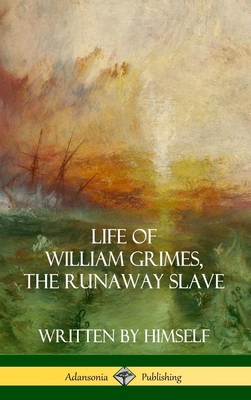 Life of William Grimes, the Runaway Slave: Writ... 1387974726 Book Cover