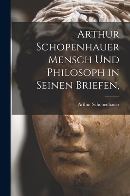 Arthur Schopenhauer Mensch Und Philosoph in Sei... 1013959000 Book Cover