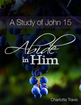 Paperback A Study of John 15 : Abide in Him Book