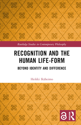 Recognition and the Human Life-Form: Beyond Ide... 1032139994 Book Cover
