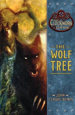 The Wolf Tree (The Clockwork Dark, Book 2) 0375855661 Book Cover