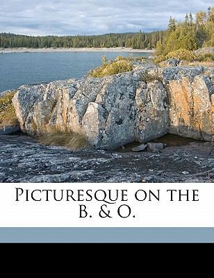 Picturesque on the B. & O. 117152790X Book Cover