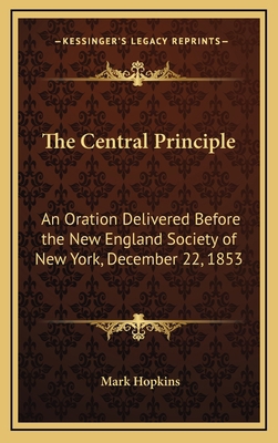 The Central Principle: An Oration Delivered Bef... 1168657954 Book Cover