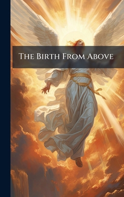 The Birth From Above 1023909812 Book Cover