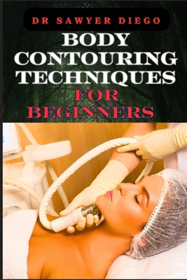 Body Contouring Techniques for Beginners: Sculp... B0D9R6FK75 Book Cover